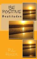 Be Positive: Beatitudes di P. L. Hosek edito da Createspace