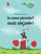 IO Sono Piccola? Nanu Sannavale?: Libro Illustrato Per Bambini: Italiano-Kannada (Edizione Bilingue) di Philipp Winterberg edito da Createspace