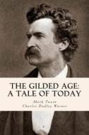 The Gilded Age: A Tale of Today di Mark Twain edito da Createspace