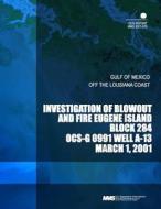 Investigation of Blowout and Fire Eugene Island Block 284 Ocs- G 0992 Well A-13 di U. S. Department of the Interior edito da Createspace