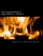 The Complete Works of Edgar Allen Poe: Volume 1 di Edited by Paul F. Kisak edito da Createspace