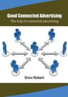 Good Connected Advertising: The Help of Connected Advertising di Erica Robert edito da Createspace