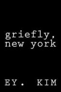 Griefly, New York di Ey Kim edito da Createspace