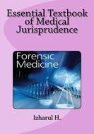 Essential Textbook of Medical Jurisprudence: Forensic Medicine di Izharul H edito da Createspace