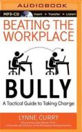 Beating the Workplace Bully: A Tactical Guide to Taking Charge di Lynne Curry edito da Brilliance Audio