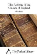 The Apology of the Church of England di John Jewel edito da Createspace