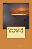A Voyage to the Inner World di Willis George Emerson edito da Createspace