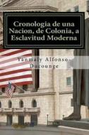 Cronologia de Una Nacion, de Colonia a Esclavitud Moderna: Esclavitud Moderna di Yanmaly Alfonso-Ducounge edito da Createspace