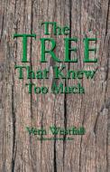 The Tree That Knew Too Much di Vern Westfall edito da iUniverse