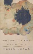 A Prelude to a Kiss and Other Plays di Craig Lucas edito da Theatre Communications Group Inc.,U.S.