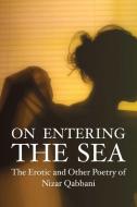 On Entering the Sea di Nizar Qabbani edito da Interlink Publishing Group, Inc