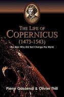 The Life of Copernicus (1473-1543) di Oliver Thill, Pierre Gassendi edito da XULON PR