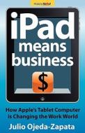 iPad Means Business di Julio Ojeda-Zapata edito da Happy About