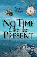 No Time Like The Present di Janelle Heiden edito da America Star Books