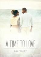 A Time to Love di Fay Posley edito da Tate Publishing & Enterprises