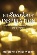 101 Sparks of Inspiration: Scripture-Based Sermon Starters and Devotions di Maralene Wesner, Miles Wesner edito da NURTURING FAITH INC