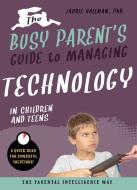 The Busy Parent's Guide to Managing Technology with Children and Teens: The Parental Intelligence Way di Laurie Hollman edito da FAMILIUS LLC