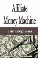 Affiliate Money Machine di Jim Stephens edito da ECONO Publishing Company