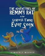 The Adventures Of Remmy Rat In The Scariest Thing Ever Seen di Kimberly Weaver edito da Page Publishing Inc