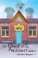 The Ghost of the Mistreated Canines di Tom Marovich edito da Page Publishing, Inc.