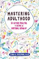 Mastering Adulthood di Lara E Fielding edito da New Harbinger Publications