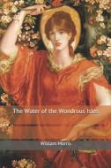 The Water Of The Wondrous Isles di William Morris edito da Independently Published