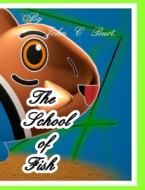 The School Of Fish. di John C Burt edito da Blurb