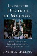 Engaging the Doctrine of Marriage di Matthew Levering edito da Cascade Books