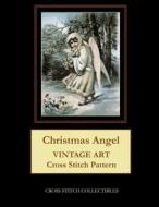 CHRISTMAS ANGEL: VINTAGE ART CROSS STITC di KATHLEEN GEORGE edito da LIGHTNING SOURCE UK LTD