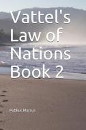 Vattel's Law of Nations Book 2 di Emmerich De Vattel, Publius Marcus edito da LIGHTNING SOURCE INC