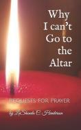 Why I can't Go to the ALTAR: Requests for Prayer di Lashonda C. Henderson edito da BOOKBABY