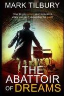 The Abattoir Of Dreams di Mark Tilbury edito da Red Dragon Publishing Ltd