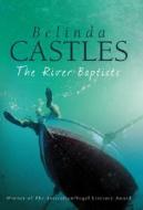 The River Baptists di Belinda Castles edito da Allen & Unwin Academic