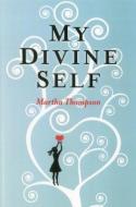 My Divine Self di Martha Thompson edito da JOHN HUNT PUB