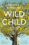 Wild Child di Patrick (Y) Barkham edito da Granta Books