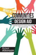 When Communities Design Aid di Richard Atkinson edito da Practical Action Publishing