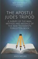 The Apostle Jude's Tripod: A Survey of the Man, Method and Message of the New Testament's Forgotten Book di Andy McIlree edito da DODO PR