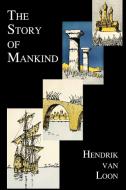 The Story of Mankind (Fully Illustrated in B&w) di Hendrik Willem Van Loon edito da Benediction Classics