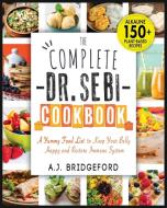 The Complete Dr. Sebi Cookbook di A. J. Bridgeford edito da Sir Nick International LTD
