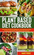 PLANT BASED DIET COOKBOOK: EVERYDAY REC di NANCY PIERCE edito da LIGHTNING SOURCE UK LTD