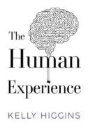 The Human Experience di Kelly Higgins edito da Olympia Publishers