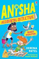 Anisha, Accidental Detective: Beach Disaster di Serena Patel edito da Usborne Publishing