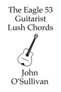 The Eagle 53 Guitarist Lush Chords di John O'Sullivan edito da Pan Music Publishing