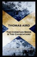 Thomas Aird - The Christian Bride & The Churchyard: 'To earth succumbs he, gazing yet the while, On her whose presence c di Thomas Aird edito da PORTABLE POETRY