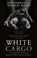 White Cargo di Don Jordan, Michael Walsh edito da Mainstream Publishing