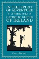 In the Spirit of Adventure: A History of the Catholic Guides of Ireland di Clare Brophy edito da VERITAS