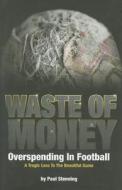 Overspending In Football - A Tragic Loss To The Beautiful Game di Paul Stenning edito da Pitch Publishing Ltd