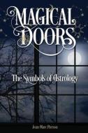 Magical Doors: The Symbols Of Astrology di Jean-Marc Pierson edito da Wessex Astrologer Ltd