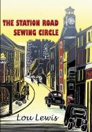 The Station Road Sewing Circle di Lou Lewis edito da Cambria Books