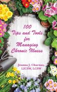 100 Tips and Tools for Managing Chronic Illness di Joanna Charnas edito da MSI Press